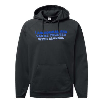 I Am Normal And Can Be Trusted With Alcohol Performance Fleece Hoodie