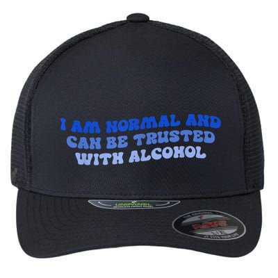 I Am Normal And Can Be Trusted With Alcohol Flexfit Unipanel Trucker Cap
