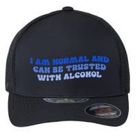 I Am Normal And Can Be Trusted With Alcohol Flexfit Unipanel Trucker Cap