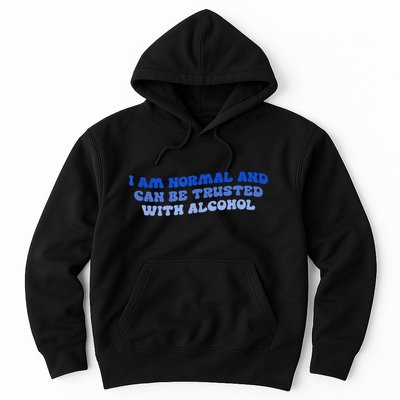 I Am Normal And Can Be Trusted With Alcohol Hoodie