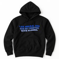 I Am Normal And Can Be Trusted With Alcohol Hoodie