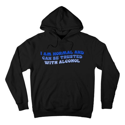 I Am Normal And Can Be Trusted With Alcohol Hoodie