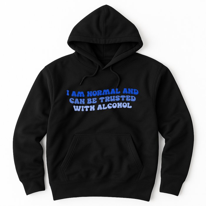 I Am Normal And Can Be Trusted With Alcohol Hoodie