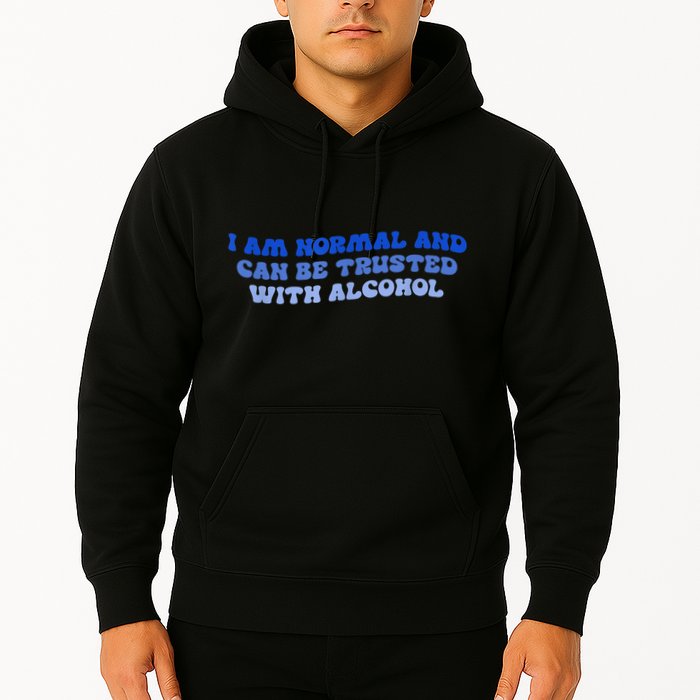 I Am Normal And Can Be Trusted With Alcohol Hoodie