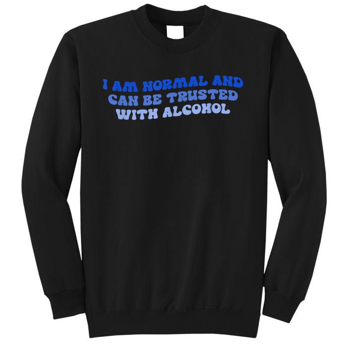 I Am Normal And Can Be Trusted With Alcohol Sweatshirt