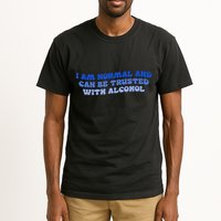 I Am Normal And Can Be Trusted With Alcohol Tall T-Shirt