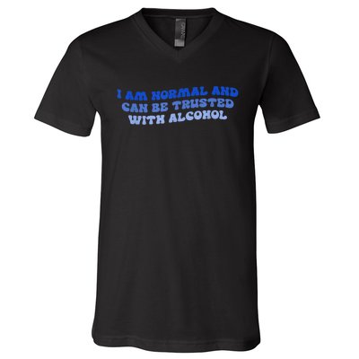 I Am Normal And Can Be Trusted With Alcohol V-Neck T-Shirt