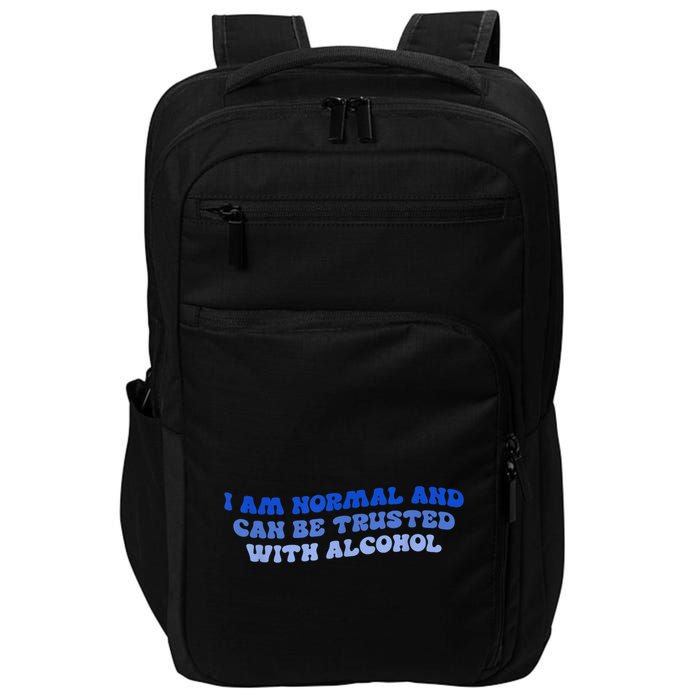 I Am Normal And Can Be Trusted With Alcohol Impact Tech Backpack