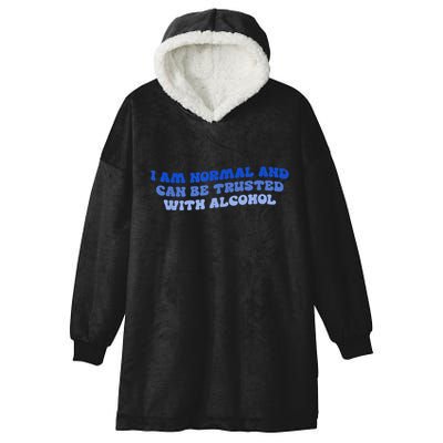 I Am Normal And Can Be Trusted With Alcohol Hooded Wearable Blanket