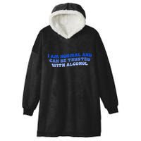 I Am Normal And Can Be Trusted With Alcohol Hooded Wearable Blanket