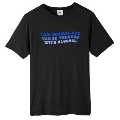 I Am Normal And Can Be Trusted With Alcohol Tall Fusion ChromaSoft Performance T-Shirt