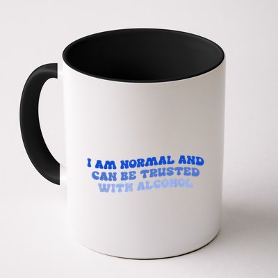 I Am Normal And Can Be Trusted With Alcohol Mug