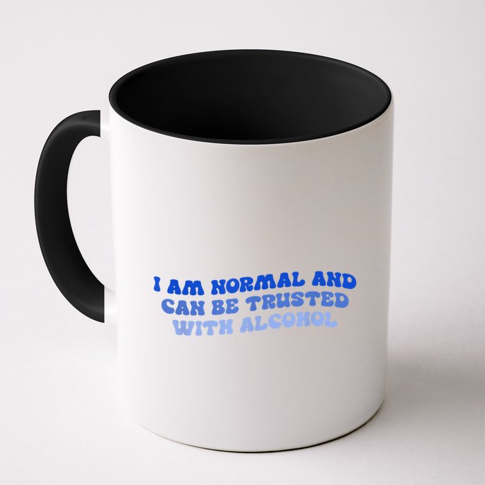 I Am Normal And Can Be Trusted With Alcohol Mug