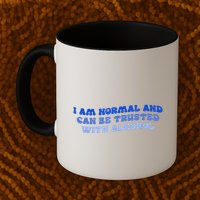 I Am Normal And Can Be Trusted With Alcohol Mug