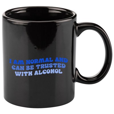 I Am Normal And Can Be Trusted With Alcohol 11oz C Handle Ceramic Mug