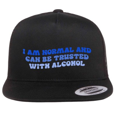 I Am Normal And Can Be Trusted With Alcohol Flatbill Hat