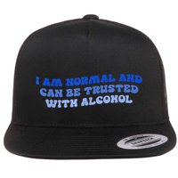 I Am Normal And Can Be Trusted With Alcohol Flatbill Hat