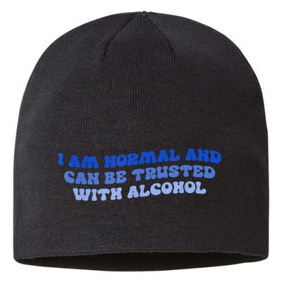 I Am Normal And Can Be Trusted With Alcohol Sustainable Beanie