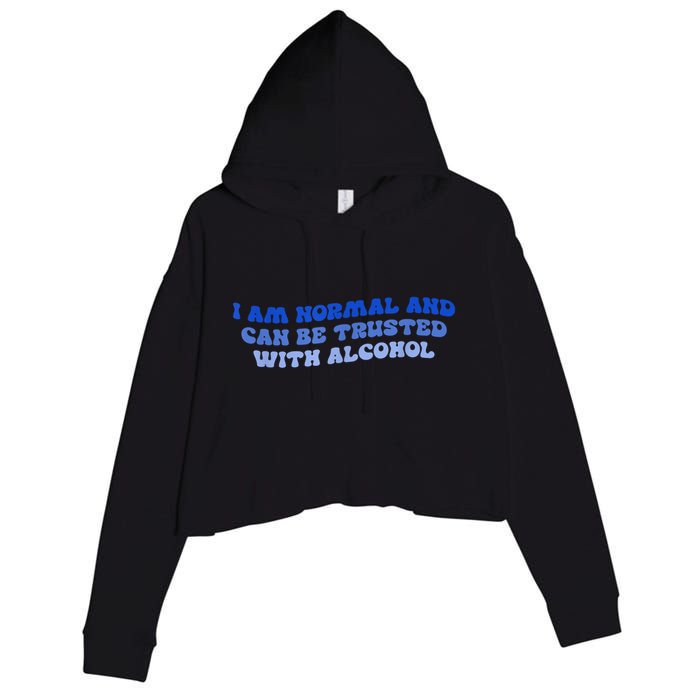 I Am Normal And Can Be Trusted With Alcohol Crop Fleece Hoodie