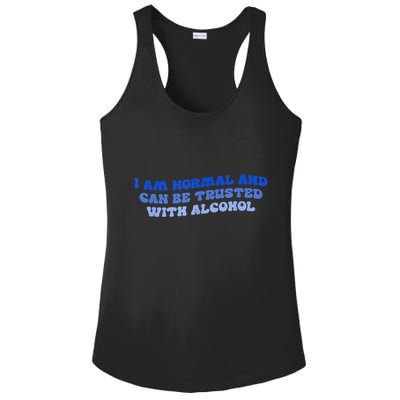 I Am Normal And Can Be Trusted With Alcohol Ladies PosiCharge Competitor Racerback Tank