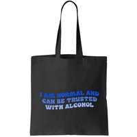 I Am Normal And Can Be Trusted With Alcohol Bag