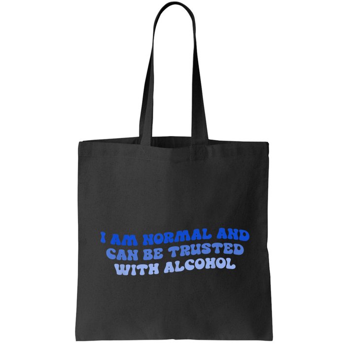 I Am Normal And Can Be Trusted With Alcohol Bag