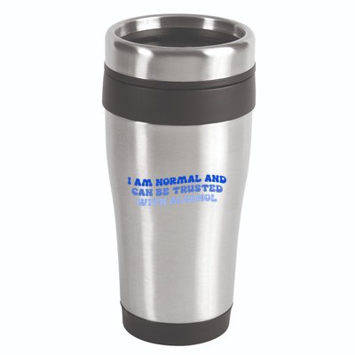 I Am Normal And Can Be Trusted With Alcohol 16oz Travel Tumbler