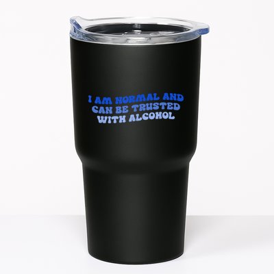 I Am Normal And Can Be Trusted With Alcohol Tumbler