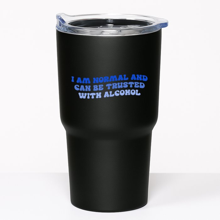 I Am Normal And Can Be Trusted With Alcohol Tumbler