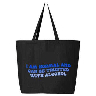 I Am Normal And Can Be Trusted With Alcohol 25L Jumbo Tote