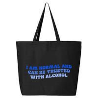 I Am Normal And Can Be Trusted With Alcohol 25L Jumbo Tote