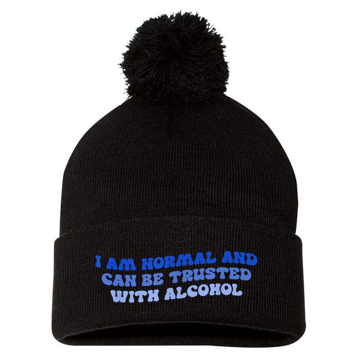 I Am Normal And Can Be Trusted With Alcohol Pom Pom 12in Knit Beanie
