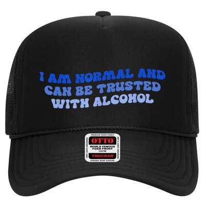 I Am Normal And Can Be Trusted With Alcohol Trucker Hat