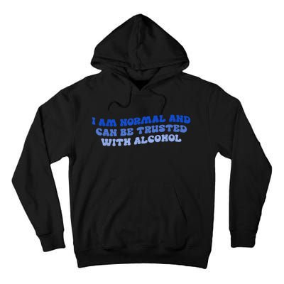 I Am Normal And Can Be Trusted With Alcohol Tall Hoodie