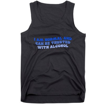 I Am Normal And Can Be Trusted With Alcohol Tank Top