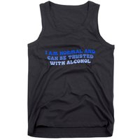 I Am Normal And Can Be Trusted With Alcohol Tank Top