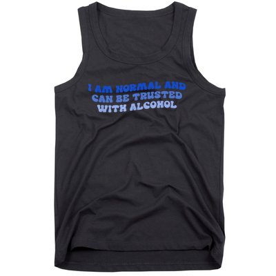 I Am Normal And Can Be Trusted With Alcohol Tank Top