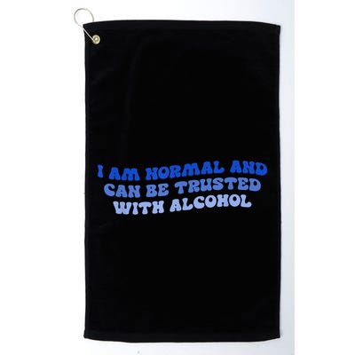 I Am Normal And Can Be Trusted With Alcohol Golf Towel