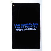 I Am Normal And Can Be Trusted With Alcohol Golf Towel