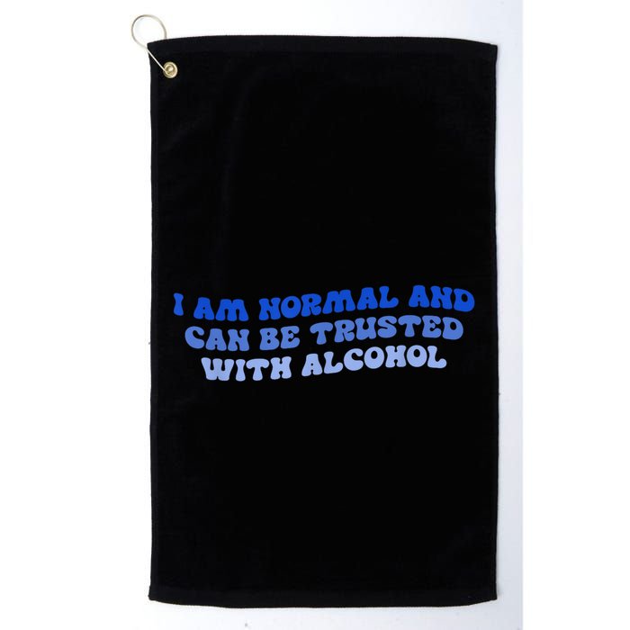 I Am Normal And Can Be Trusted With Alcohol Golf Towel