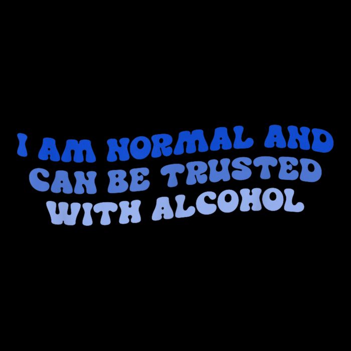 I Am Normal And Can Be Trusted With Alcohol Toddler T-Shirt