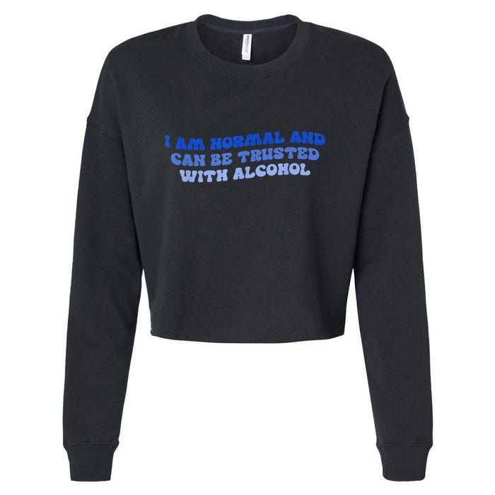 I Am Normal And Can Be Trusted With Alcohol Cropped Pullover Crew