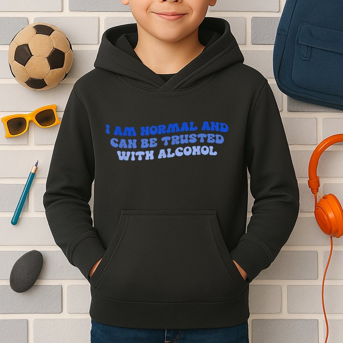 I Am Normal And Can Be Trusted With Alcohol Kids Hoodie