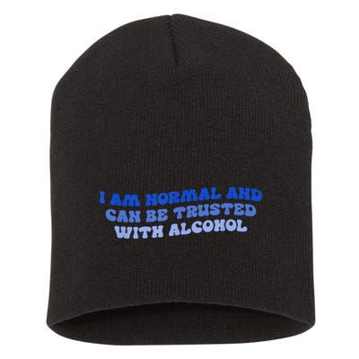 I Am Normal And Can Be Trusted With Alcohol Short Acrylic Beanie