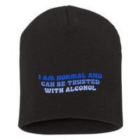 I Am Normal And Can Be Trusted With Alcohol Short Acrylic Beanie