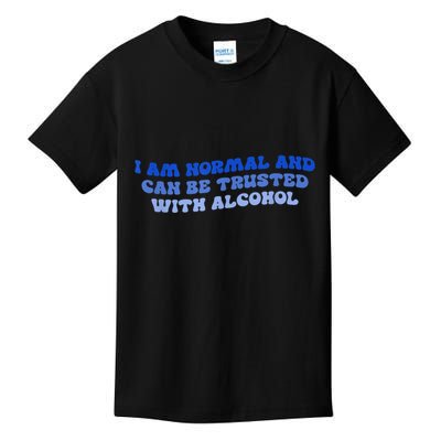 I Am Normal And Can Be Trusted With Alcohol Kids T-Shirt