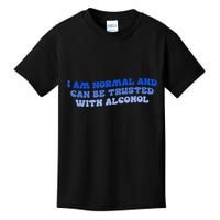I Am Normal And Can Be Trusted With Alcohol Kids T-Shirt