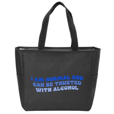 I Am Normal And Can Be Trusted With Alcohol Zip Tote Bag