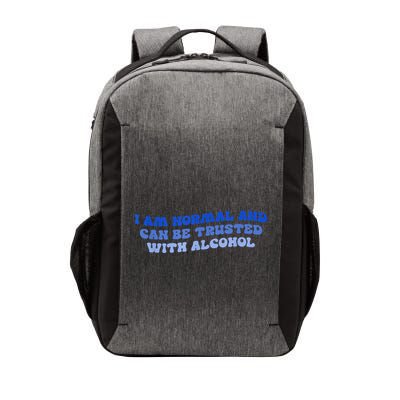 I Am Normal And Can Be Trusted With Alcohol Vector Backpack