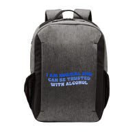 I Am Normal And Can Be Trusted With Alcohol Vector Backpack